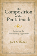 The Composition of the Pentateuch: Renewing the Documentary Hypothesis