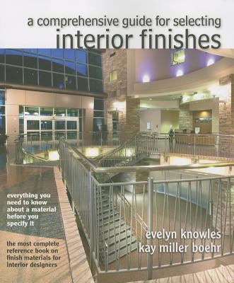 The Comprehensive Guide for Selecting Interior Finishes - Knowles, Evelyn E.