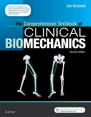 The Comprehensive Textbook of Clinical Biomechanics: With Access to E-Learning Course [Formerly Biomechanics in Clinic and Research] - Richards, Jim, Beng, Msc, PhD