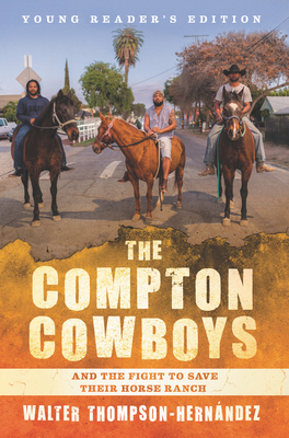 The Compton Cowboys: Young Readers' Edition: And the Fight to Save Their Horse Ranch - Thompson-Hernandez, Walter