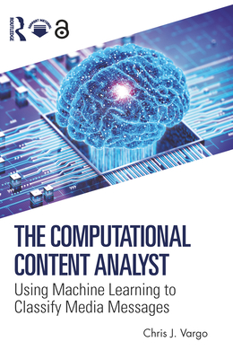 The Computational Content Analyst: Using Machine Learning to Classify Media Messages - Vargo, Chris J