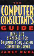The Computer Consultant's Guide: Real-Life Strategies for Building a Successful Consulting Career