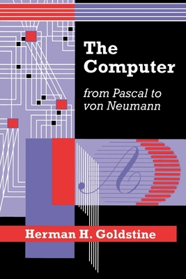 The Computer from Pascal to Von Neumann - Goldstine, Herman H
