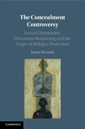 The Concealment Controversy: Sexual Orientation, Discretion Reasoning and the Scope of Refugee Protection