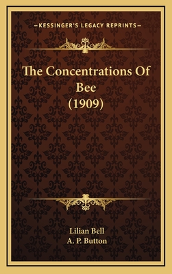 The Concentrations of Bee (1909) - Bell, Lilian, and Button, A P (Illustrator)