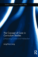 The Concept of Care in Curriculum Studies: Juxtaposing Currere and Hakbeolism