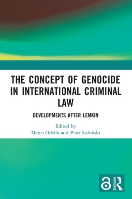 The Concept of Genocide in International Criminal Law: Developments after Lemkin - Odello, Marco (Editor), and Lubi ski, Piotr (Editor)