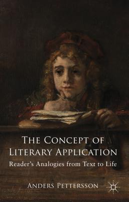 The Concept of Literary Application: Readers' Analogies from Text to Life - Pettersson, Anders