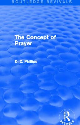 The Concept of Prayer (Routledge Revivals) - Phillips, D Z