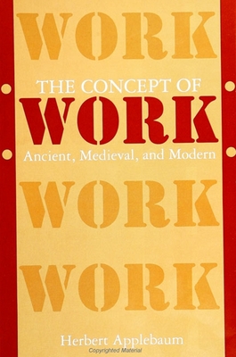 The Concept of Work: Ancient, Medieval, and Modern - Applebaum, Herbert