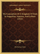 The Conception of a Kingdom of Ends in Augustine, Aquinas, and Leibniz (1912)