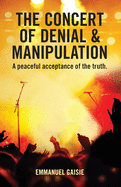 The Concert of Denial & Manipulation: A Peaceful Acceptance of The Truth.