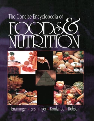 The Concise Encyclopedia of Foods and Nutrition - Ensminger, Audrey H, and Ensminger, Marion Eugene, and Konlande, James E