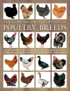 The Concise Encyclopedia of Poultry Breeds: An Illustrated Directory of Over 100 Chickens, Ducks, Geese and Turkeys, with 275 Photographs