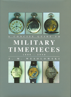 The Concise Guide to Military Timepieces 1880-1990 - Wesolowski, Z