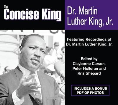 The Concise King: Dr. Martin Luther King, Jr. - Carson, Clayborne, Ph.D. (Editor), and King, Martin Luther (Read by), and King, Coretta Scott (Read by)