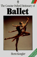 The Concise Oxford Dictionary of Ballet - Koegler, Horst
