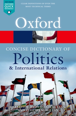 The Concise Oxford Dictionary of Politics and International Relations - Brown, Garrett W., and McLean, Iain, and McMillan, Alistair