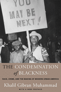 The Condemnation of Blackness: Race, Crime, and the Making of Modern Urban America, with a New Preface