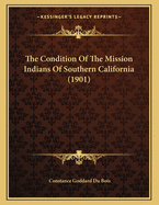 The Condition of the Mission Indians of Southern California (1901)