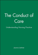 The Conduct of Care: Understanding Nursing Practce