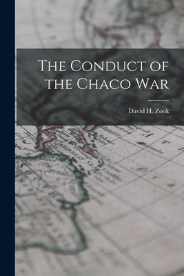 The Conduct of the Chaco War - Zook, David H (David Hartzler) 1930- (Creator)