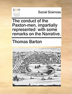 The Conduct of the Paxton-Men, Impartially Represented: With Some Remarks on the Narrative.