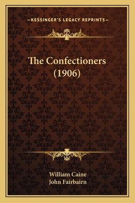 The Confectioners (1906) - Caine, William, and Fairbairn, John