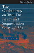 The Confederacy on Trial: The Piracy and Sequestration Cases of 1861