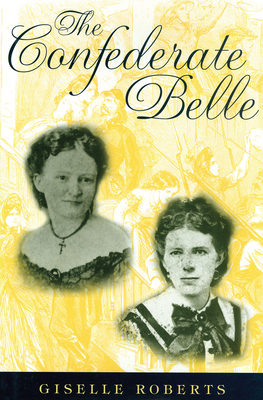 The Confederate Belle - Roberts, Giselle