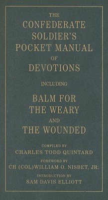 The Confederate Soldier's Pocket Manual of Devotions: Including Balm for the Weary and the Wounded - Quintard, Charles Todd, and Nisbet, William O, Jr.