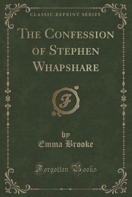 The Confession of Stephen Whapshare (Classic Reprint) - Brooke, Emma