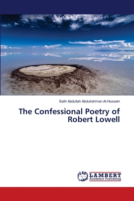 The Confessional Poetry of Robert Lowell - Al-Hussein, Salih Abdullah Abdulrahman