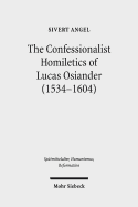 The Confessionalist Homiletics of Lucas Osiander (1534-1604): A Study of a South-German Lutheran Preacher in the Age of Confessionalization