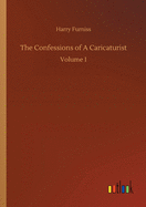 The Confessions of A Caricaturist: Volume 1