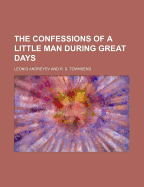 The Confessions of a Little Man During Great Days;