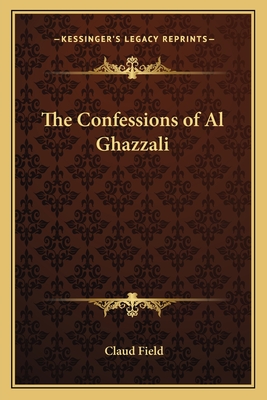 The Confessions of Al Ghazzali - Field, Claud (Translated by)