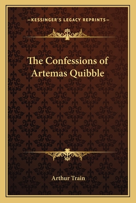 The Confessions of Artemas Quibble - Train, Arthur (Editor)