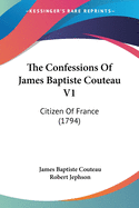 The Confessions Of James Baptiste Couteau V1: Citizen Of France (1794)