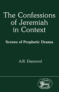 The Confessions of Jeremiah in Context: Scenes of Prophetic Drama