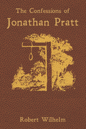 The Confessions of Jonathan Pratt: Being An Account of His Travels Through the State of New York in 1848 and of the Wickedness Which He Found There.