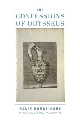 The Confessions of Odysseus - Ranasinghe, Nalin, and Cicovacki, Predrag (Introduction by)