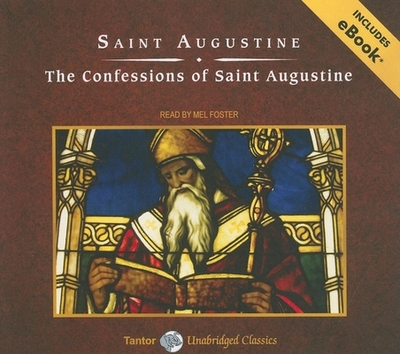 The Confessions of Saint Augustine - Augustine, St., and Foster, Mel (Narrator)