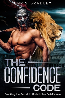 The Confidence Code: Cracking the Secret to Unshakeable Self-Esteem - Bradley, Chris