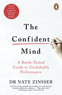 The Confident Mind: A Battle-Tested Guide to Unshakable Performance