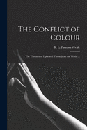 The Conflict of Colour: the Threatened Upheaval Throughout the World ...