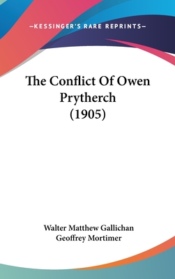 The Conflict of Owen Prytherch (1905) - Gallichan, Walter Matthew, and Mortimer, Geoffrey