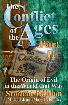 The Conflict of the Ages Student II The Origin of Evil in the World that Was - Findley, Michael J