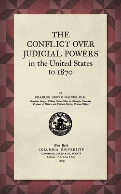 The Conflict Over Judicial Powers in the United States to 1870 [1909] - Haines, Charles