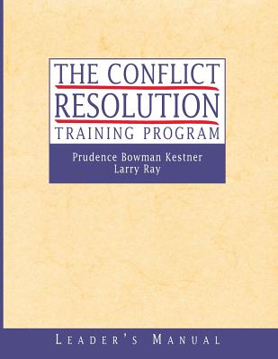 The Conflict Resolution Training Program: Leader's Manual - Kestner, Prudence B., and Ray, Larry